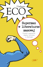 Superman w literaturze masowej. Powieść popularna: między retoryką a ideologią - Umberto Eco  | mała okładka